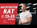 Mein wichtigster Rat an alle 15-35 Jährigen
