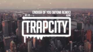Azad - Enough Of You (WYOMI Remix)