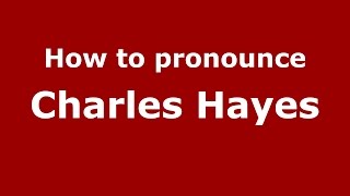 How to pronounce Charles Hayes