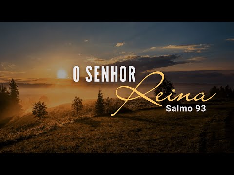O Senhor Reina - Salmo 93 | Pr.  Leandro B. Peixoto