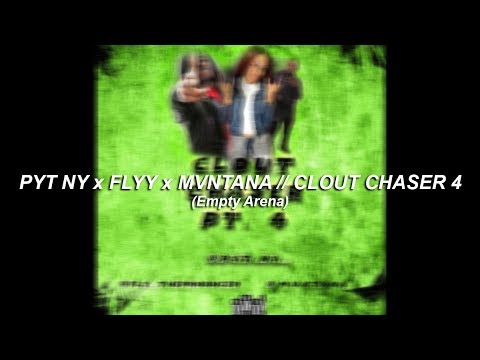 PYT NY x FLYY x MVNTANA // CLOUT CHASER 4 (Empty Arena)