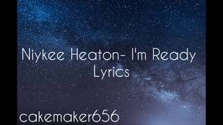 I&#39;m Ready- Niykee Heaton (Lyrics)
