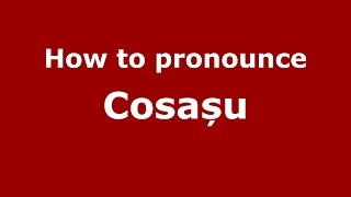 How to pronounce Cosașu