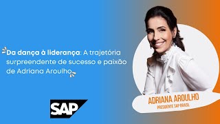 Da dança a liderança. Conheça a história de Adriana Aroulho, Presidente da SAP no Brasil!