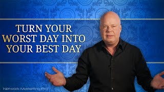 Turn Your Worst Day Into Your Best Day
