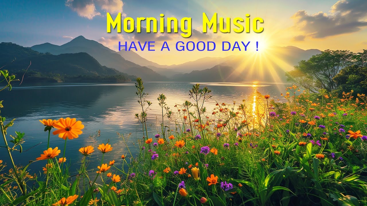 BEAUTIFUL MORNING MUSIC - Positive Feelings and Energy - Soft Morning Meditation Music For Wake Up