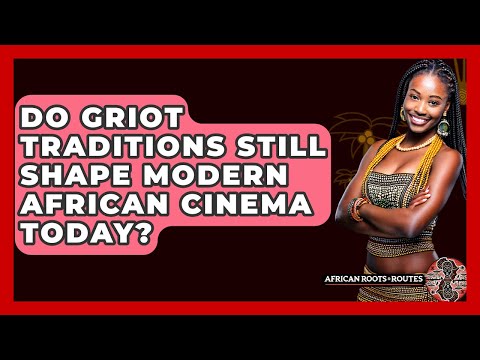 Do Griot Traditions Still Shape Modern African Cinema Today? - African Roots And Routes