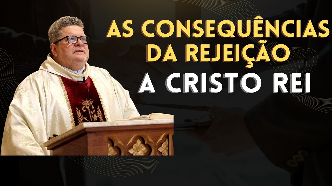A consequências da rejeição a Cristo Rei.