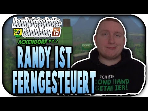 RANDY IST FERNGESTEUERT  #155 - LS15 ACKENDORF V2.2 ★Let's Play Farming Simulator 15
