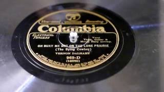 &quot;Oh Bury Me Not On The Lone Prairie&quot; - Vernon Dalhart