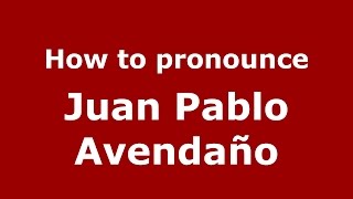 How to pronounce Juan Pablo Avendaño