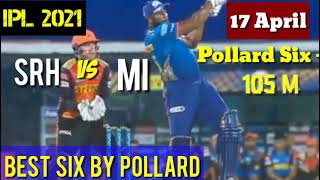 105M Six by pollard in ipl 2021 || Match.9 || Mi vs SRH || IPL 2021|| 17 April 2021 match IPL |