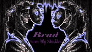 Brad - 'Upon My Shoulders'