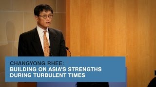 Changyong Rhee: Building on Asia's Strengths During Turbulent Times
