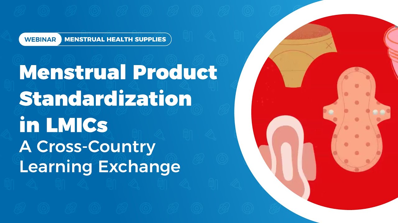 Menstrual Product Standardization in LMICs - A Cross - Country Learning Exchange