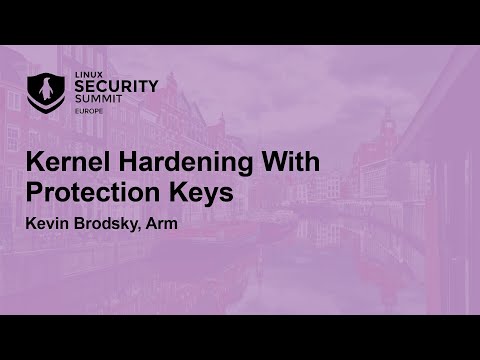 Kernel Hardening With Protection Keys - Kevin Brodsky, Arm