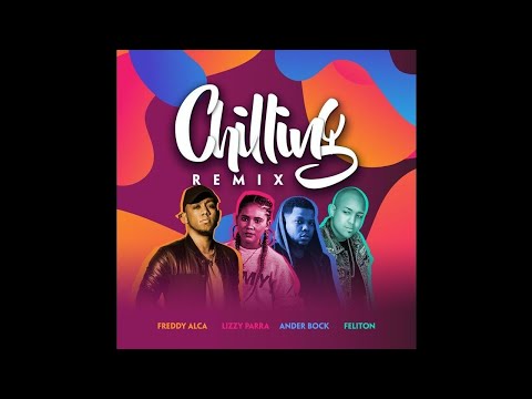 Freddy Alca Ft. Lizzy Parra, Ander Bock & Feliton - Chilling Remix