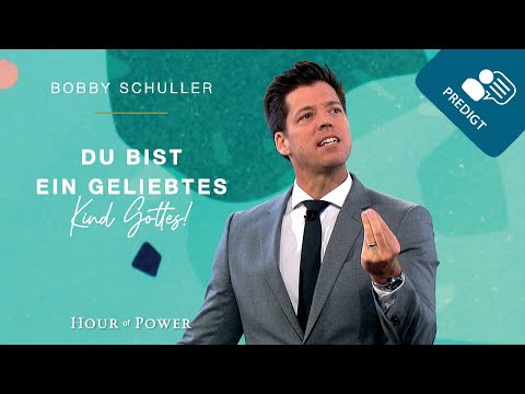 Du bist ein geliebtes Kind Gottes! - Predigt von Bobby Schuller