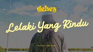 Download lagu Dehes - Lelaki Yang Rindu (official video lyric) #dehes mp3