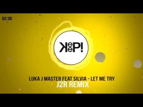 Luka J Master Feat Silvia - Let Me Try - J2R Remix (Official Audio)