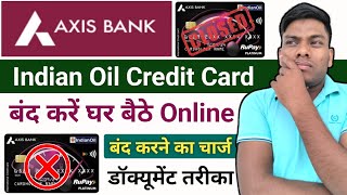 Axis Bank Indian Oil Credit Card Closed Online Full Proses Axis Bank IOCL Credit Card बंद कैसे करें