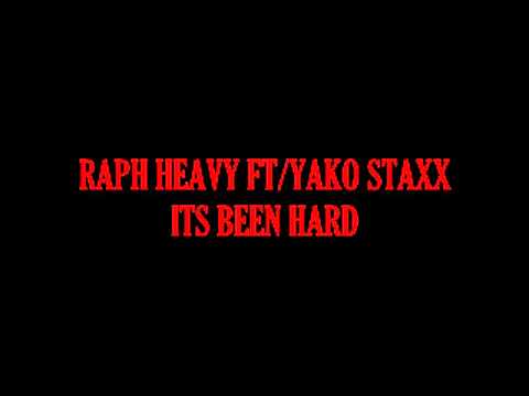 RAPH HEAVY FT YAKO STAXX-ITS BEEN HARD