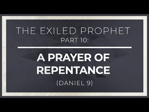 The Exiled Prophet, Part 10: A Prayer of Repentance (Daniel 9) thumbnail