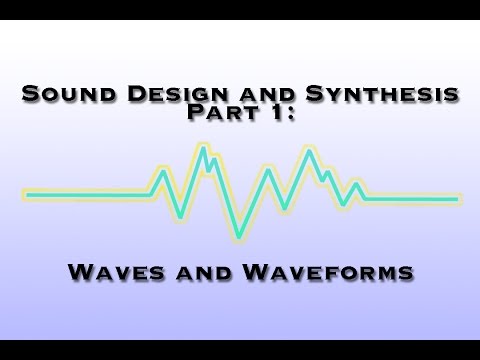 Sound Design and Synthesis Part 1: Waves and Waveforms