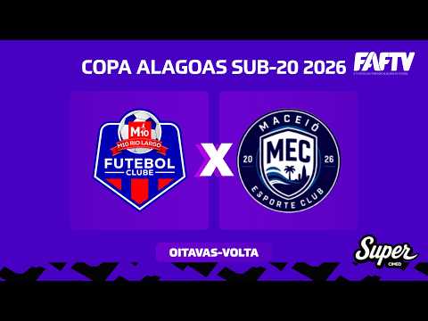 M1O RIO LARGO X MACEIÓ EC I COPA ALAGOAS SUB 20 - 2026 | OITAVAS DE FINAL - VOLTA | AO VIVO