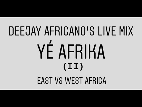 Deejay Africano's LIVE MIX - YÉ AFRIKA (EAST vs WEST AFRICA PART II)