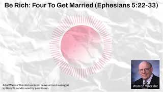 Be Rich: Four To Get Married (Ephesians 5:22-33) | Warren Wiersbe Sermons