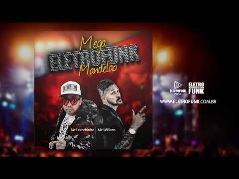 Mega EletroFunk Mandelão - Mc Leandrinho Feat Mc Willians