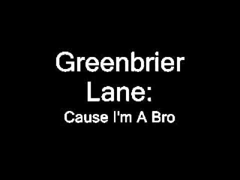 Greenbrier Lane-Cause I'm A Bro