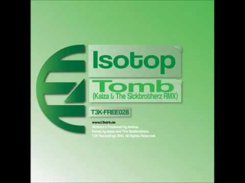 T3K-FREE028: Isotop - "Tomb (Kaiza + The Sickbrotherz 2012 Remix)" FREE 320 MP3 DL! LINK INSIDE
