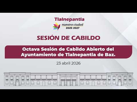 Octava Sesión de Cabildo Abierto del Ayuntamiento de Tlalnepantla de Baz.