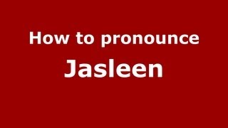 How to pronounce Jasleen