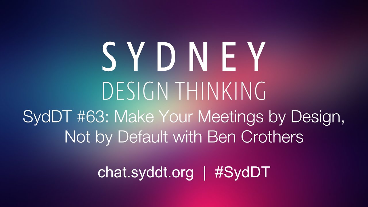SydDT #63: Make Your Meetings by Design, Not by Default with Ben Crothers