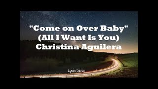 Come on over (All I Want is You) - Christina Aguilera (Lyrics)