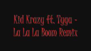 Kid Krazy ft. Tyga-La La La Boom Remix