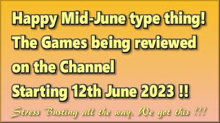 Happy Mid-June type thing! The Games being reviewed on the Channel starting 12th June 2023 are.