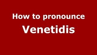 How to pronounce Venetidis