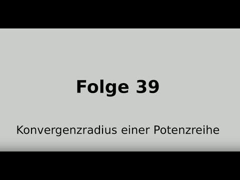 Konvergenzradius einer Potenzreihe (Folge 39)