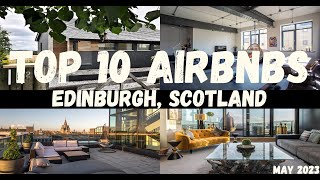 Top 10 AirBNBs in Edinburgh, Scotland!