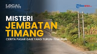Mitos Jembatan Timang Wonogiri: Pasar Tak Kasatmata yang Dipercaya dan Dikisahkan Warga