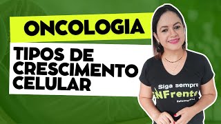 Oncologia: Tipos de crescimento celular (Aula Completa)