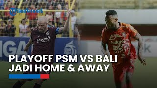Tak Jadi Single Match, Laga Play-off PSM vs Bali United Berubah Jadi Home-Away