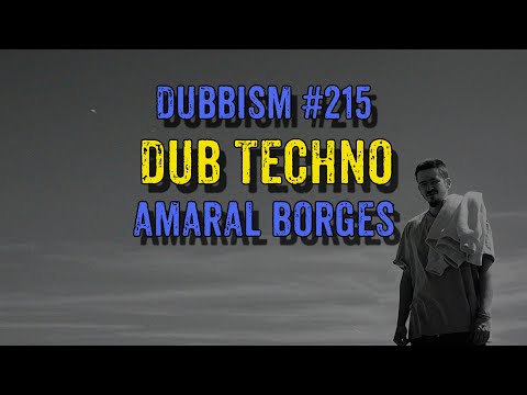 DUB TECHNO MIX || DUBBISM №215 - Amaral Borges
