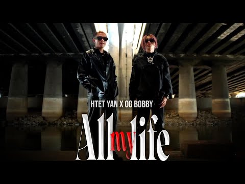 ALL MY LIFE - Htet Yan x OG BOBBY (Official Music Video).