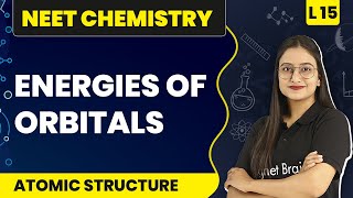 Energies of Orbitals | Atomic Structure - L15 | NEET Chemistry