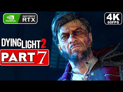 DYING LIGHT 2 Gameplay Walkthrough Part 7 FULL GAME [4K 60FPS PC ULTRA] - No Commentary